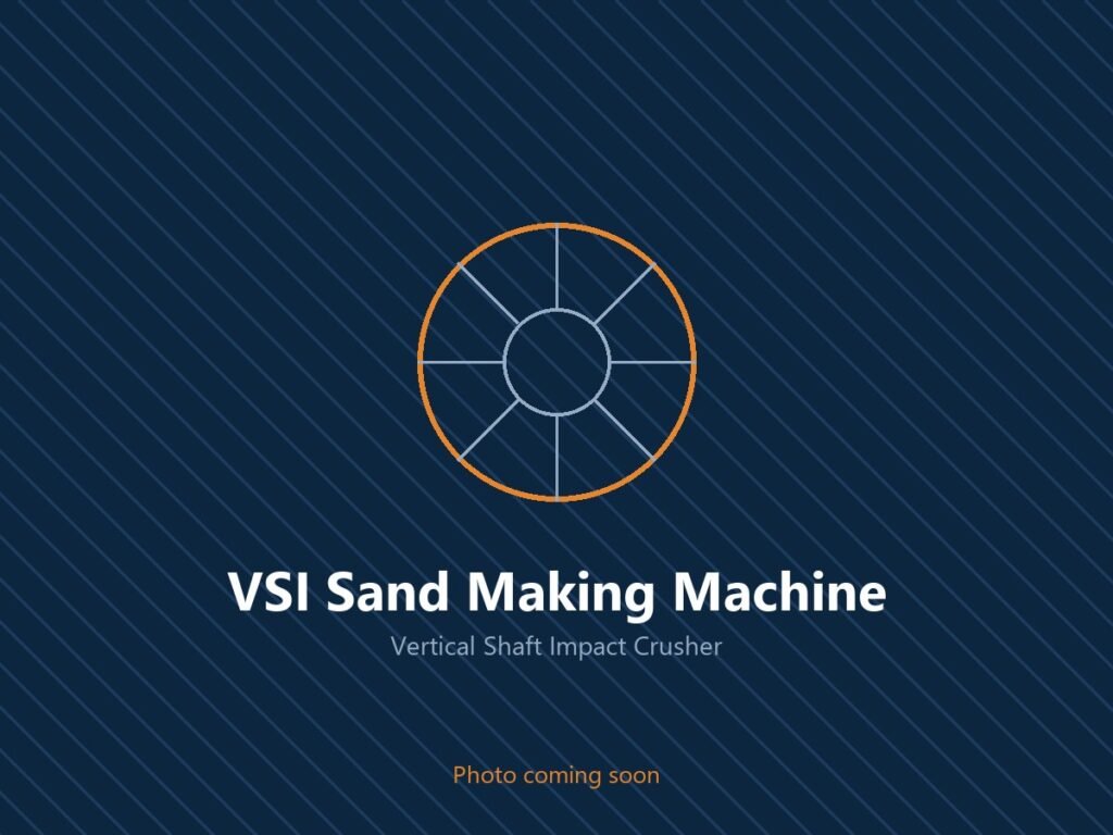 VSI Sand Making Machine (Vertical Shaft Impact Crusher)